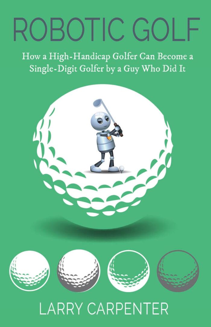 Robotic Golf: How a High-Handicap Golfer Can Become a Single-Digit Golfer