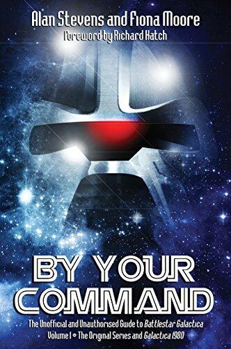 By Your Command Vol 1: The Unofficial and Unauthorised Guide to Battlestar Galactica Original Series