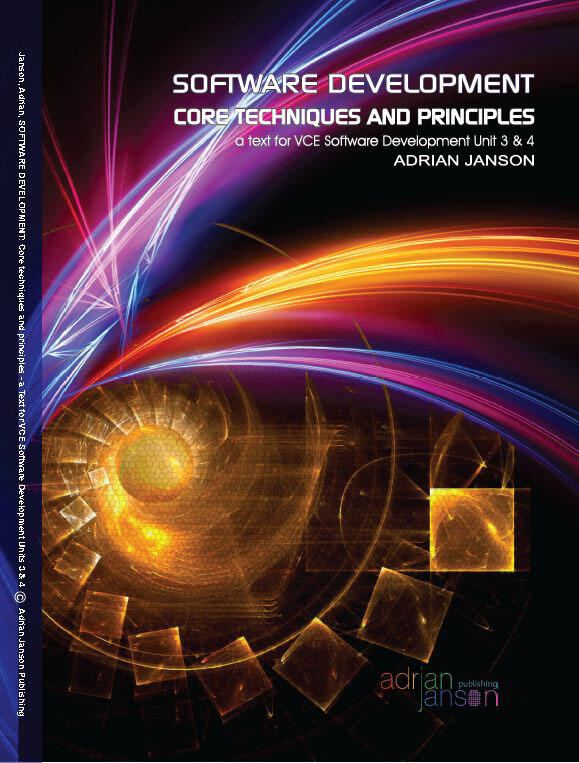 Software Development: Core Techniques and Principles - a text for VCE Software Development Unit 3 & 4