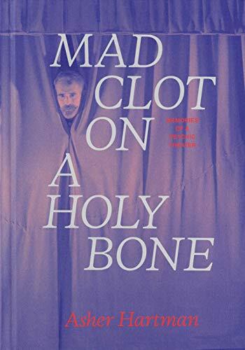 Mad Clot on a Holy Bone: Memories of a Psychic Theater