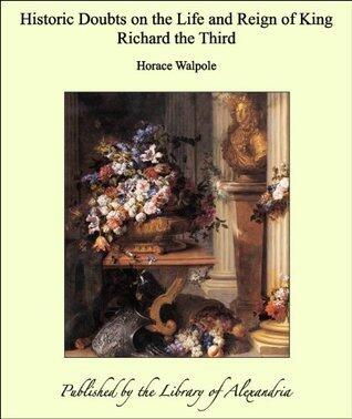 Historic Doubts on the Life and Reign of King Richard the Third