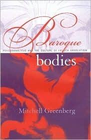 Baroque Bodies: Psychoanalysis and the Culture of French Absolutism