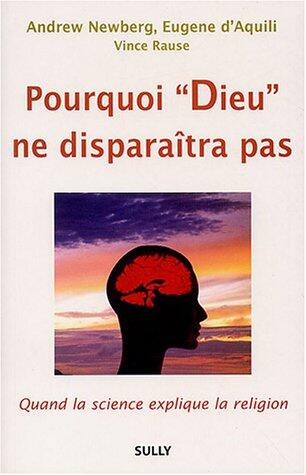 Pourquoi "Dieu" Ne Disparaîtra Pas: Quand La Science Explique La Religion