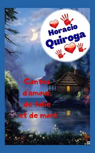 Contes d'amour, de folie et de mort: Des histoires incroyables et mystérieuses, où tout peut arriver et converger dans le même, amour, suspense, cruauté, jusqu'à la mort.