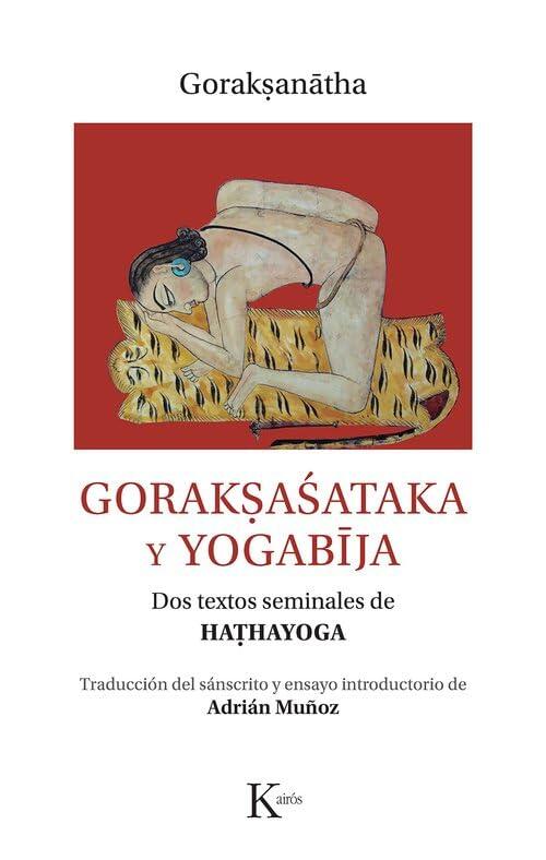 Gorakṣaśataka y Yogabīja. Dos textos seminales de haṭhayoga