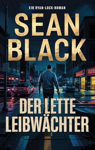 Der letzte Leibwächter (Die-Ryan-Lock-Roman 12)