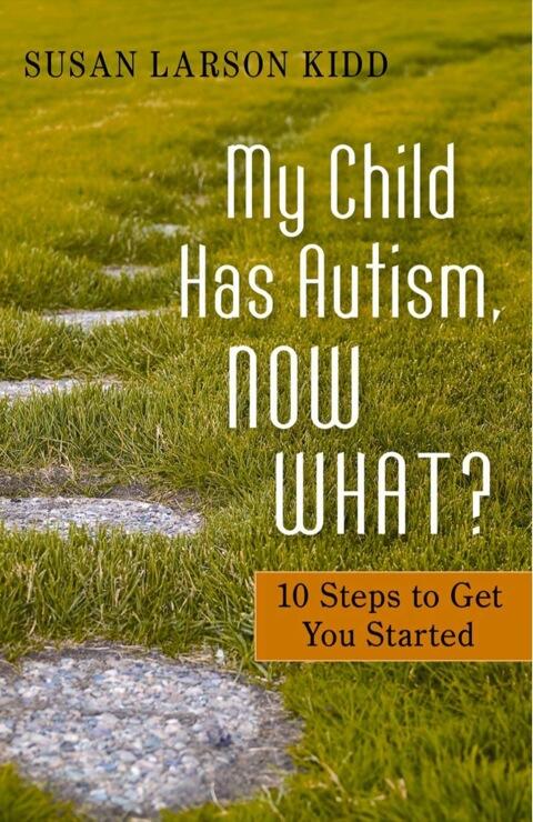 My Child Has Autism, Now What?: 10 Steps to Get You Started