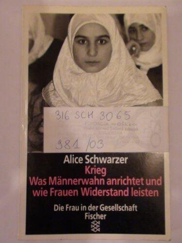 Krieg - Was Männerwahn anrichtet: Und wie Frauen Widerstand leisten