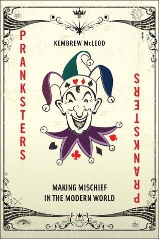 Pranksters: Making Mischief in the Modern World