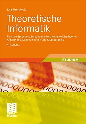 Theoretische Informatik: Formale Sprachen, Berechenbarkeit, Komplexitätstheorie, Algorithmik, Kommunikation und Kryptographie (XLeitfäden der Informatik)