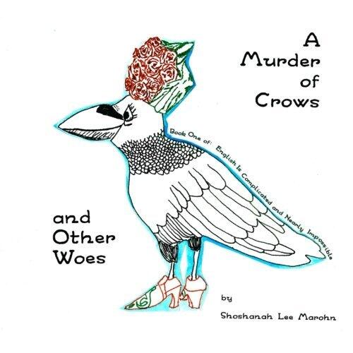 A Murder of Crows and Other Woes: English Is Complicated and Nearly Impossible (Volume 1)