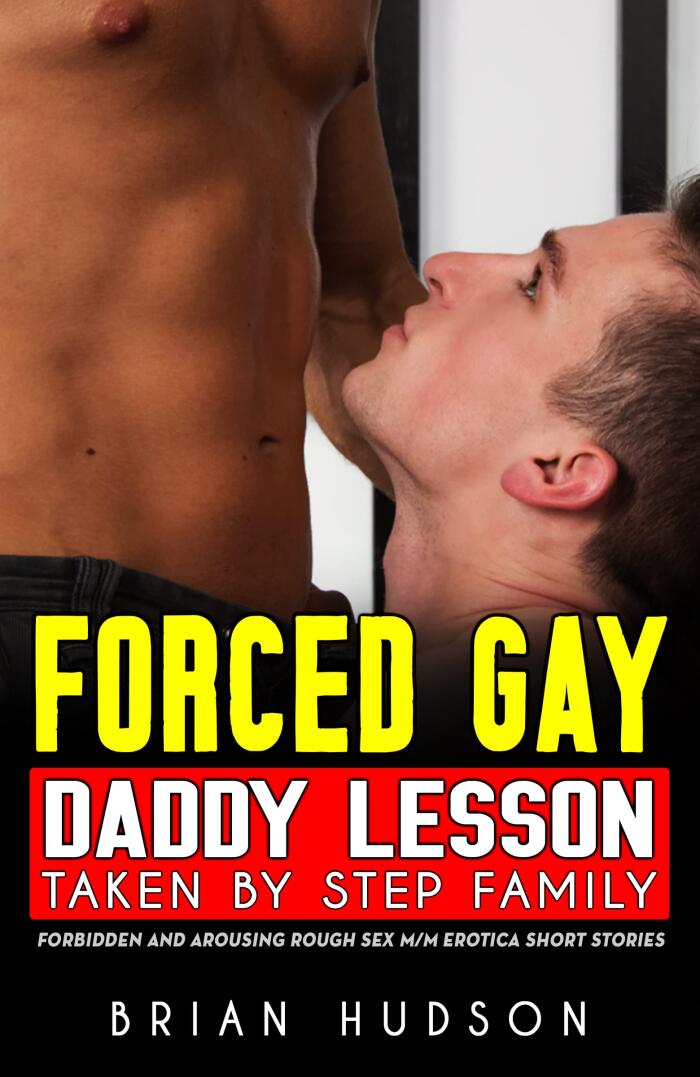 Forced Daddy Gay Lesson - Explicit Taboo Quickies Adults Erotica Short Sex Stories: MMF Threesome, Swingers, Cheating Wife, Forbidden Family, Fantasy Dark Romance, Old Men Age Gap