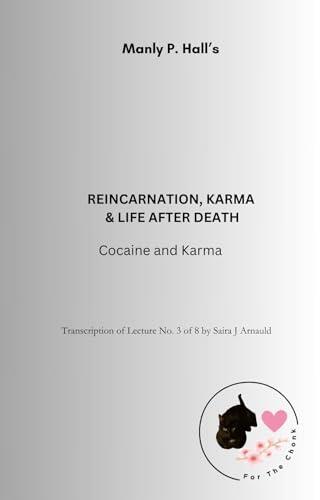Manly P. Hall - Reincarnation, Karma and Life After Death: Cocaine and Karma (Transcription by Saira J. Arnauld)