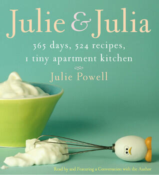 Julie &Julia: 365 Days, 524 Recipes, 1 Tiny Apartment Kitchen