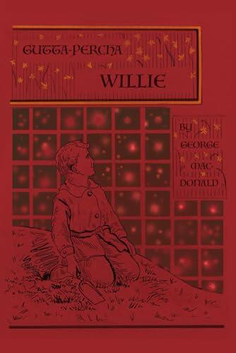 Gutta-Percha Willie: The Story of a Boy Genius, by the Man Who Inspired The Inklings