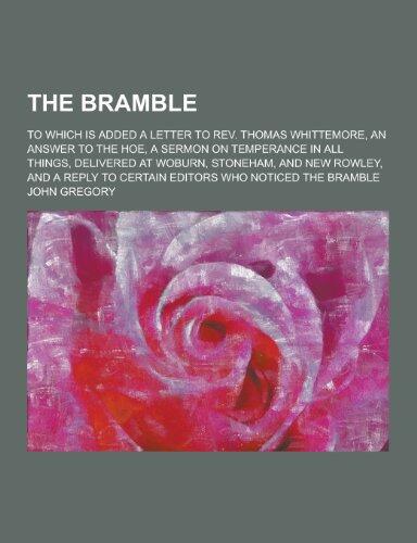 The Bramble; To Which Is Added a Letter to REV. Thomas Whittemore, an Answer to the Hoe, a Sermon on Temperance in All Things, Delivered at Woburn, St