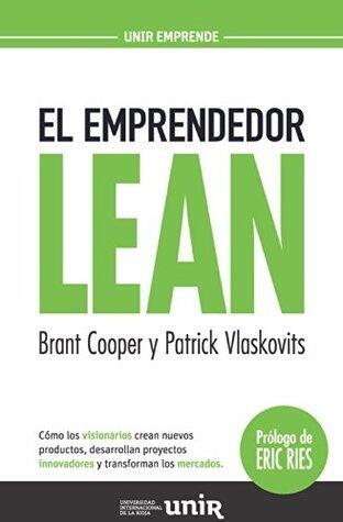 El emprendedor Lean: Cómo los visionarios crean nuevos productos, desarrollan proyectos innovadores y transforman los mercados