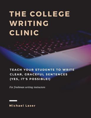 The College Writing Clinic: Teach Your Students to Write Clear, Graceful Sentences