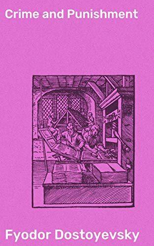 Crime and Punishment: Enriched edition. A Psychological Masterpiece of Guilt, Redemption, and Existential Crisis in 19th-Century Russia