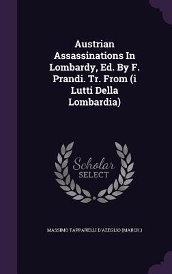 Austrian Assassinations In Lombardy, Ed. By F. Prandi. Tr. From