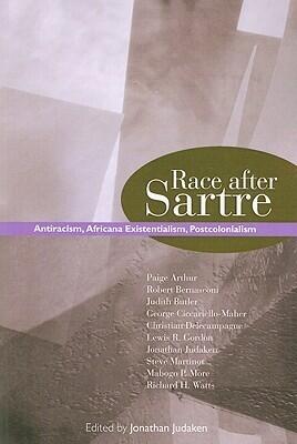 Race after Sartre: Antiracism, Africana Existentialism, Postcolonialism