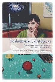 Poshumanas y distópicas (Antología de escritoras españolas de ciencia ficción, Vol. 2)