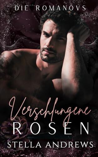 Verschlungene Rosen: Eine dunkle Mafia-Romanze (Die Romanovs)