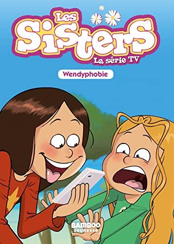 Les Sisters - La Série TV - Poche - tome 20: Wendyphobie