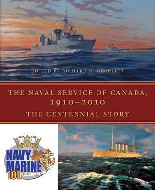 The Naval Service of Canada (1910-2010): The Centennial Story