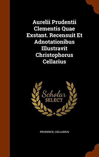 Aurelii Prudentii Clementis Quae Exstant: Recensuit Et Adnotationibus Illustravit Christophorus Cellarius