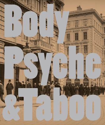 Body Psyche & Taboo: Vienna Actionism and Early Vienna Modernism