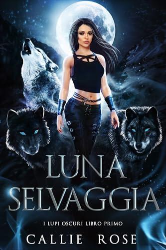 Luna Selvaggia (I Lupi Oscuri Vol. 1)