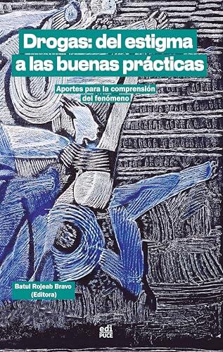 Drogas: del estigma a las buenas prácticas. Aportes para la comprensión del fenómeno