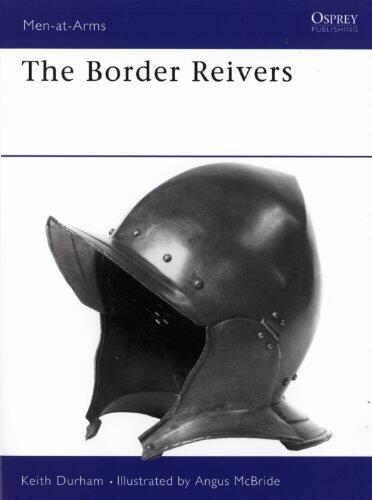 The Border Reivers: The Story of the Anglo-Scottish borderlands