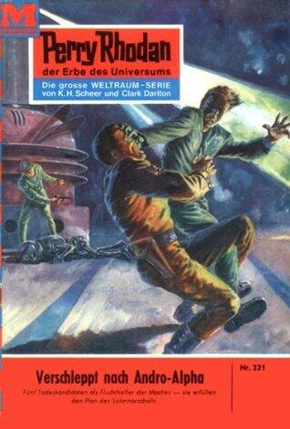 Perry Rhodan 221: Verschleppt nach Andro-Alpha: Perry Rhodan-Zyklus "Die Meister der Insel" (Perry Rhodan-Erstauflage)