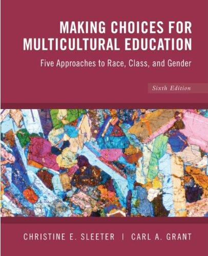 Making Choices for Multicultural Education: Five Approaches to Race, Class, and Gender (6th Edition)