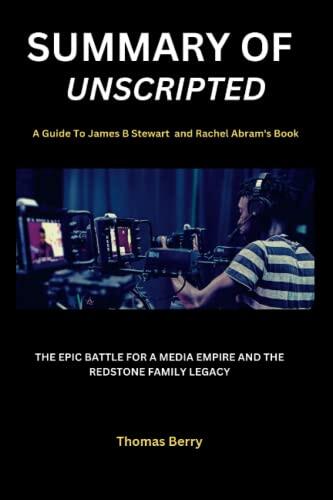SUMMARY AND ANALYSIS OF James B Stewart and Rachel Abrams's Book UNSCRIPTED: The Epic Battle for a Media Empire and the Redstone Family Legacy