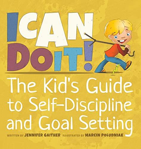 I Can Do It! The Kid's Guide to Self-Discipline and Goal-Setting