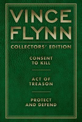 Vince Flynn Collectors' Edition #3: Consent to Kill, Act of Treason, Protect and Defend
