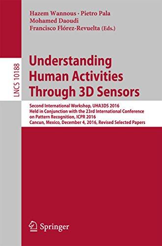 Understanding Human Activities Through 3D Sensors: Second International Workshop, UHA3DS 2016, Held in Conjunction with the 23rd International Conference ... Notes in Computer Science Book 10188)