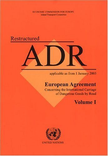 European Agreement Concerning the International Carriage of Dangerous Goods By Road: Restructured Adr:- Applicable as from 1 January 2005