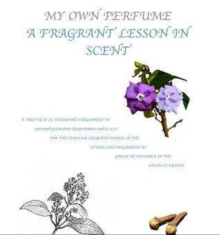 My own perfume - a fragrant lesson in scent