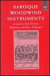 Baroque Woodwind Instruments: A Guide to Their History, Repertoire and Basic Technique