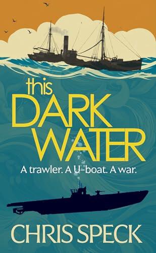 This Dark Water: A trawler. A U-boat. A war.