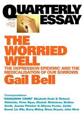 The Worried Well: The Depression Epidemic and the Medicalisation of Our Sorrows