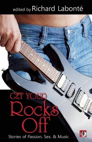 Get Your Rocks Off: Stories of Passion, Sex, and Music