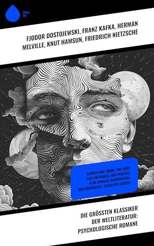 Die größten Klassiker der Weltliteratur: Psychologische Romane: Schuld und Sühne, Das Herz der Finsternis, Der Prozess, Also sprach Zarathustra, Der Immoralist, Gegen den Strich