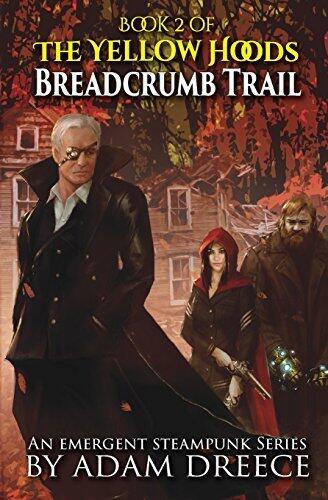 The Yellow Hoods: Breadcrumb Trail (Book 2): An Emergent Steampunk Series: Volume 2 by Adam Dreece