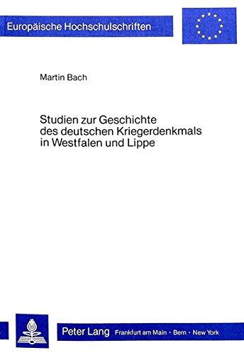 Studien zur Geschichte des deutschen Kriegerdenkmals in Westfalen und Lippe (Europäische Hochschulschriften / European University Studies / Publications Universitaires Européennes)