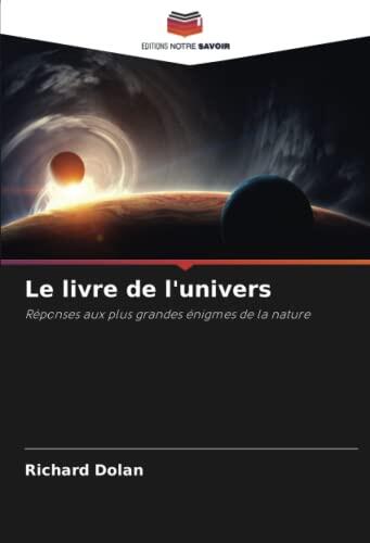 Le livre de l'univers: Réponses aux plus grandes énigmes de la nature